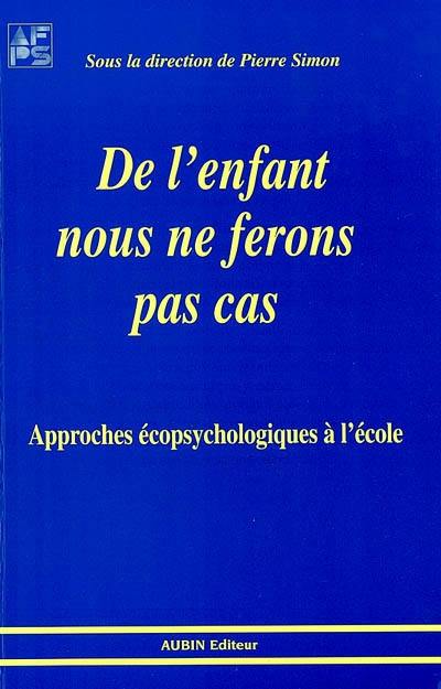 De l'enfant nous ne ferons pas cas : approches écophyschologiques à l'école