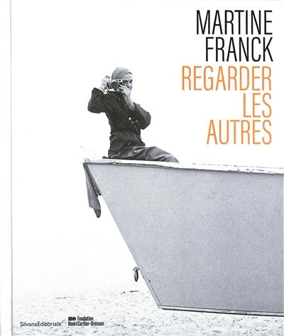 Martine Franck : regarder les autres