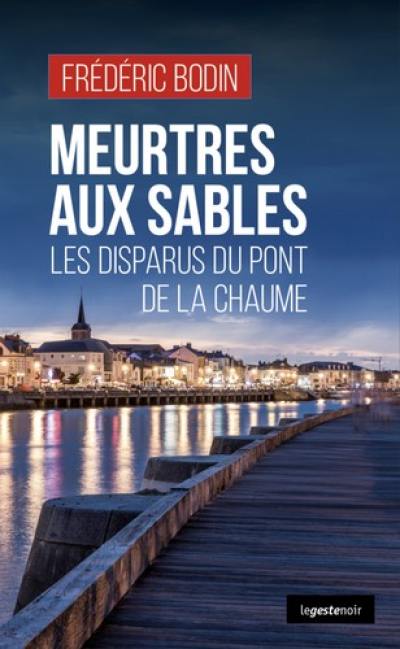 Meurtres aux Sables : les disparus du pont de la Chaume