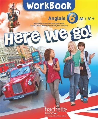 Here we go ! : anglais 6e, A1-A1+ : workbook