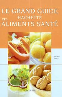 Le grand guide Hachette des aliments santé