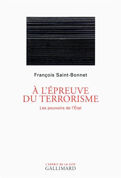 A l'épreuve du terrorisme : les pouvoirs de l'Etat