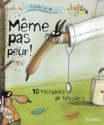 Même pas peur ! : 10 histoires de frisson