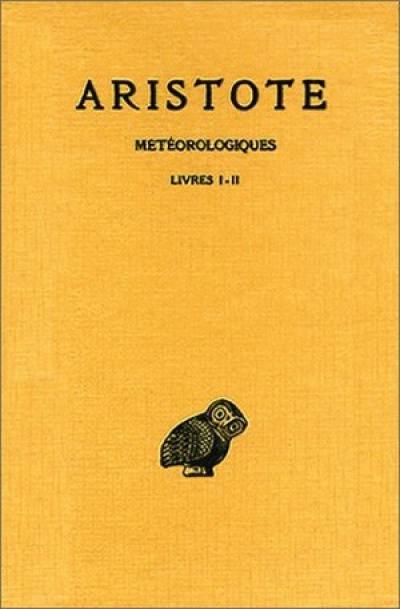 Météorologiques. Vol. 1. Livres I et II