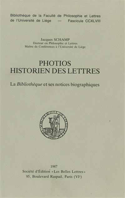 Photios, historien des lettres : la Bibliothèque et ses notices biographiques