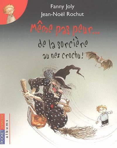 Même pas peur... de la sorcière au nez crochu !