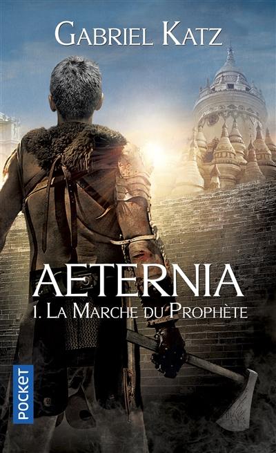 Aeternia. Vol. 1. La marche du prophète