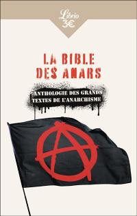 La bible des anars : anthologie des grands textes de l'anarchisme