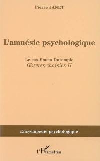 Oeuvres choisies. Vol. 2. L'amnésie psychologique : le cas Emma Dutemple