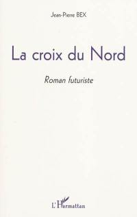 La croix du Nord : roman futuriste