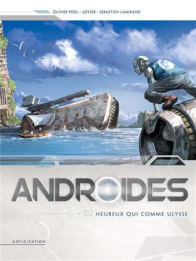 Androïdes. Vol. 2. Heureux qui comme Ulysse