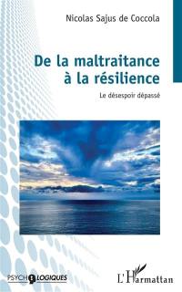 De la maltraitance à la résilience : le désespoir dépassé