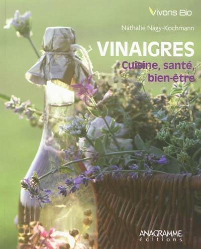 Vinaigres : cuisine, santé, bien-être