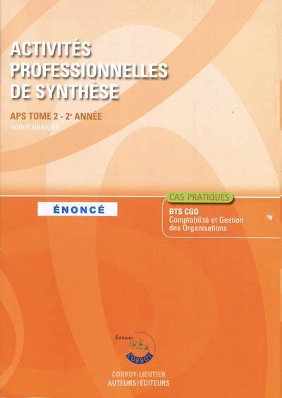 Activités professionnelles de synthèse. Vol. 2. APS du BTS CGO 2e année : énoncé