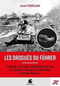 Les drogués du Führer : comment les armées hitlériennes ont-elles pu conquérir l'Europe de l'Atlantique à presque Moscou...