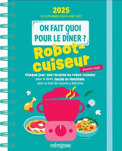 On fait quoi pour le dîner ? 2024-2025 : robot-cuiseur : 12 mois, de septembre 2024 à août 2025