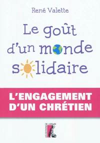 Le goût d'un monde solidaire : l'engagement d'un chrétien