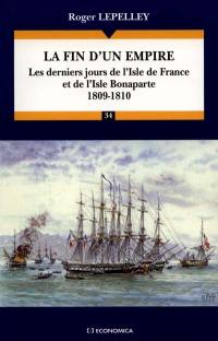 La fin d'un empire : les derniers jours de l'isle de France et de l'isle Bonaparte, 1809-1810