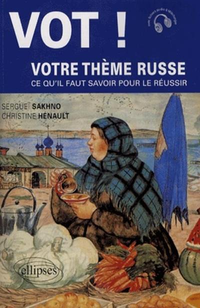 Vot ! : votre thème russe : ce qu'il faut savoir pour le réussir