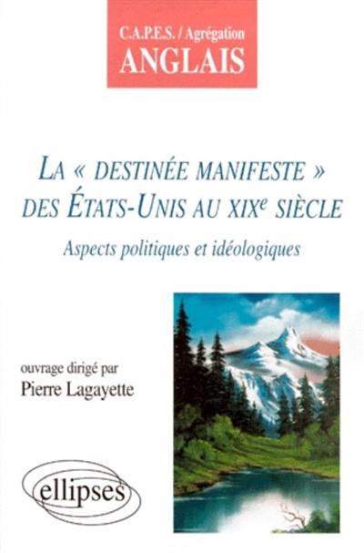 La Destinée manifeste des Etats-Unis au XIXe siècle : aspects politiques et idéologiques