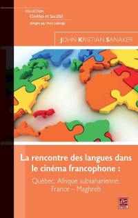 La rencontre des langues : hétérolinguisme dans le cinéma francophone : Québec, Afrique subsaharienne, Fran-Maghreb