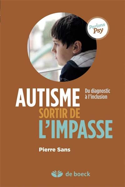 Autisme, sortir de l'impasse : du diagnostic à l’inclusion