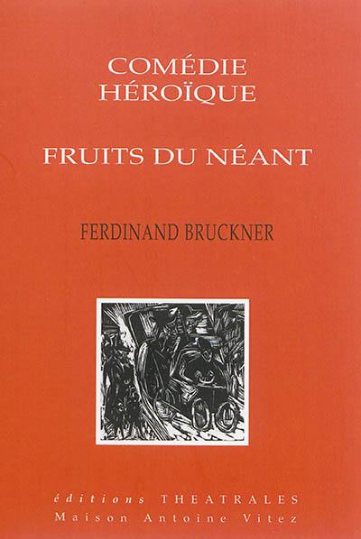 Comédie héroïque. Fruits du néant