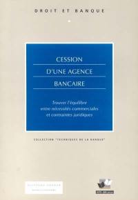 Cession d'une agence bancaire : trouver l'équilibre entre nécessités commerciales et contraintes juridiques