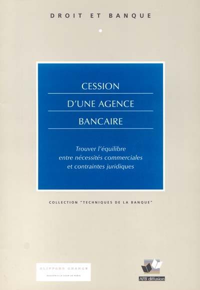 Cession d'une agence bancaire : trouver l'équilibre entre nécessités commerciales et contraintes juridiques