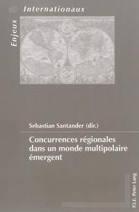 Concurrences régionales dans un monde multipolaire émergent