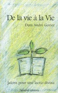 De la vie à la vie : la Bible me parle de ma vie : jalons pour une lectio divina