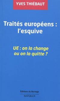 Traités européens : l'esquive : UE, on la change ou on la quitte ?