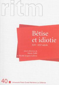 RITM, n° 40. Bétise et idiotie, XIXe-XXIe siècle : actes du colloque Bétise et idiotie du XIXe au XXIe siècle, 16-17 octobre 2008