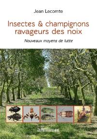 Insectes & champignons ravageurs des noix : nouveaux moyens de lutte