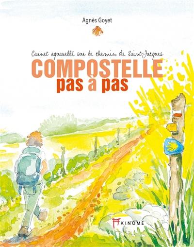 Compostelle pas à pas : carnet aquarellé sur le chemin de Saint-Jacques