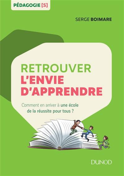 Retrouver l'envie d'apprendre : comment en arriver à une école de la réussite pour tous ?