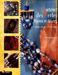 Autour des perles, bijoux et décors : enfilage, tissage, broderie, collage