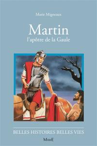 Martin : l'apôtre de la Gaule