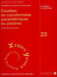 Courbes en coordonnées paramétriques ou polaires : 250 exercices corrigés