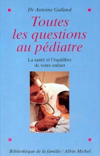 Toutes les questions au pédiatre : la santé et l'équilibre de votre enfant