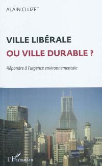 Ville libérale ou ville durable ? : répondre à l'urgence environnementale