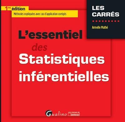 L'essentiel des statistiques inférentielles : méthodes expliquées avec cas d'application corrigés