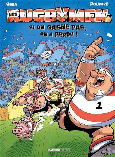 Les rugbymen. Vol. 2. Si on gagne pas, on a perdu