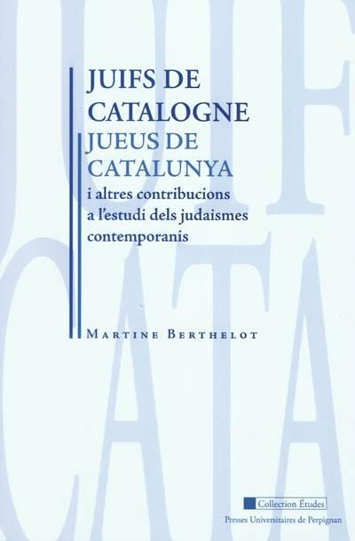 Juifs de Catalogne : et autres contributions à l'étude des judaïsmes contemporains. Jueus de Catalunya : i altres contribucions a l'estudi dels judaismes contemporanis