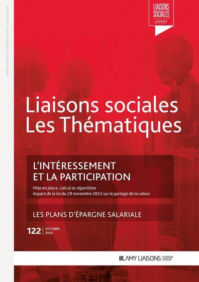 Liaisons sociales. Les thématiques, n° 122. L'intéressement et la participation : mise en place, calcul et répartition : impact de la loi du 29 novembre 2023 sur le partage de la valeur