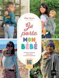 Je porte mon bébé : moyens de portage, techniques, questions-réponses