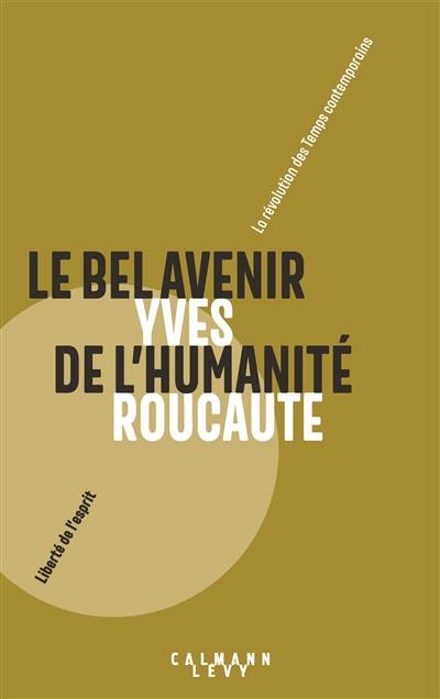 Le bel avenir de l'humanité : la révolution des temps contemporains