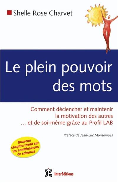 Le plein pouvoir des mots : comment déclencher et maintenir la motivation des autres... et de soi-même grâce au Profil LAB