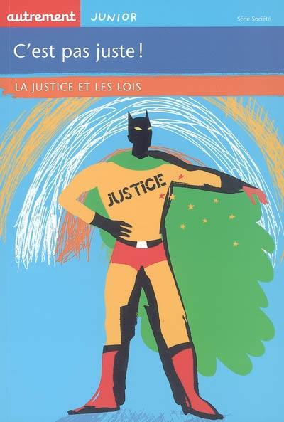 C'est pas juste ! : la justice et les lois