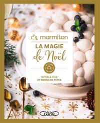 Marmiton : la magie de Noël : 60 recettes pour mettre des paillettes dans vos assiettes